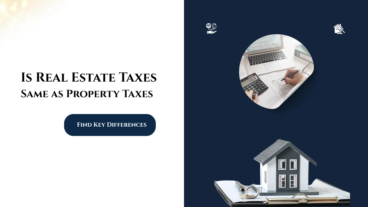 Are Real Estate Taxes are same as Property Taxes